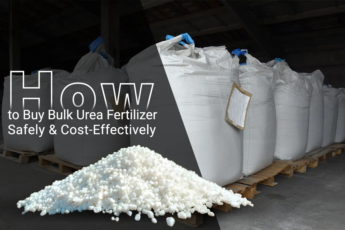 How to Buy Bulk Urea Fertilizer Safely and Cost-Effectively
