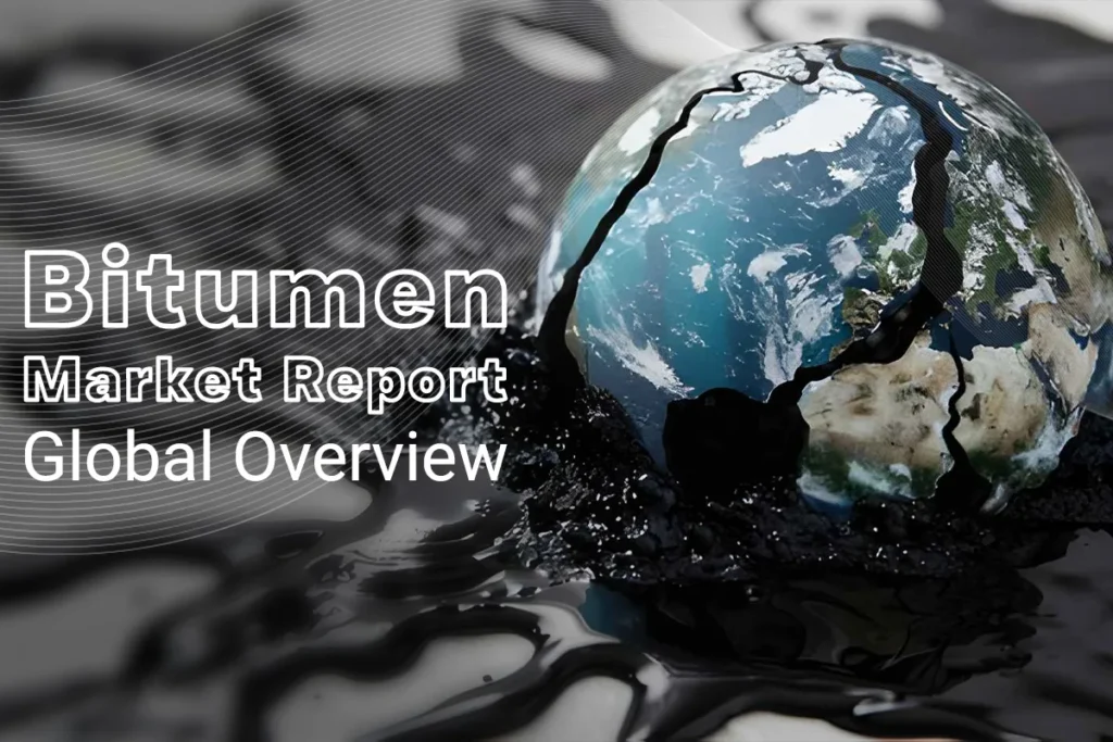 Bitumen Market Report – Global Overview
